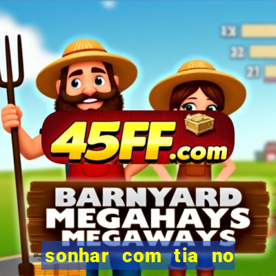 sonhar com tia no jogo do bicho